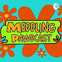 Meddling Pawdcast