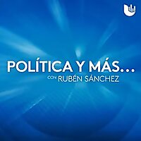 Pol&iacute;tica y m&aacute;s... con Rub&eacute;n S&aacute;nchez