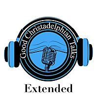 Good Christadelphian Talks Extended