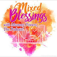 Mixed Blessings with MommyPowers, The Podcast! Biracial Inspiration - Multicultural Living