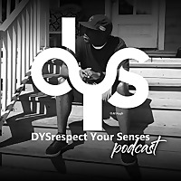 DYSrespect Your Senses Podcast