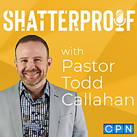 Shatterproof with Pastor Todd Callahan