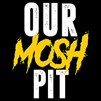 Our Mosh Pit