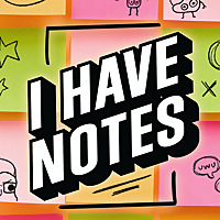 I Have Notes