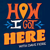 How I Got Here with Dave Fiore