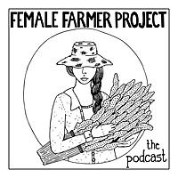 The Female Farmer Project&trade; Podcast