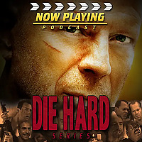 Now Playing Presents: The Die Hard Movie Retrospective Series