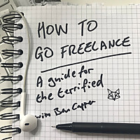 How to go freelance: A guide for the terrified.