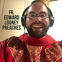 Fr. Edward Looney Preaches