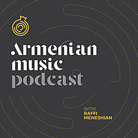 Armenian Music Podcast with Raffi Meneshian