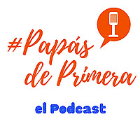 Pap&aacute;s de Primera el Podcast