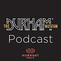 The Durham Museum Podcast