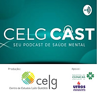 CELGCast - o Podcast de Saúde Mental do Centro de Estudos Luís Guedes