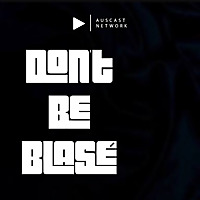 Don't Be Blas&eacute;