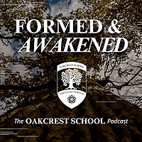 Formed and Awakened: The Oakcrest School Podcast