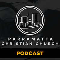 Parramatta Christian Church - teaching podcast