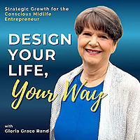 Design Your Life, Your Way - Strategic Growth for the Conscious Midlife Entrepreneur