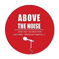 Above The Noise: Faith; Race; Reconciliation.