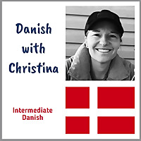 Danish with Christina - intermediate Danish language podcast