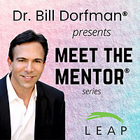 Dr. Bill Dorfman&reg; Podcast presents Meet the Mentor&reg; Series