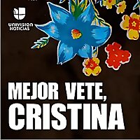 Mejor vete, Cristina