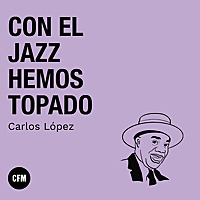 Con el Jazz hemos topado - Cl&aacute;sica FM Radio