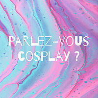 Parlez-vous cosplay ?