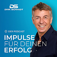 IMPULSE F&Uuml;R DEINEN ERFOLG | Dein Podcast mit Dirk Schmidt