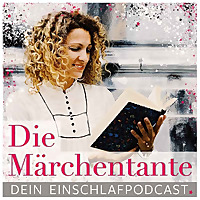 Die M&auml;rchentante - Was Sch&ouml;nes zum Einschlafen mit Meditation & M&auml;rchen