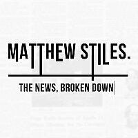 Matthew Stiles: The News, Broken Down