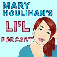 Mary Houlihan's Li'l Podcast