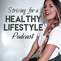 Striving For A Healthy Lifestyle Podcast