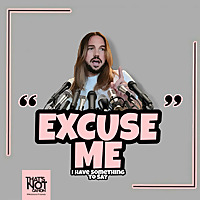 Excuse Me, I Have Something To Say