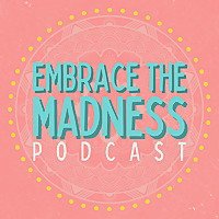 EMBRACE THE MADNESS