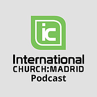 International Church: Madrid Podcast