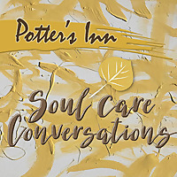 Potter&#39;s Inn Soul Care Conversations