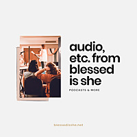 The Gathering Place, a Podcast from Blessed is She
