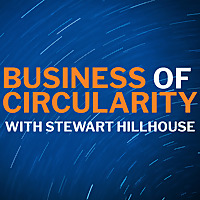 Business of Circularity with Stewart Hillhouse