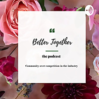 Better together the podcast