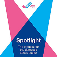 Spotlight: the podcast for the domestic abuse sector