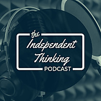 Independent Thinking Podcast