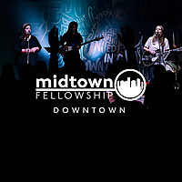 Midtown Fellowship: Downtown