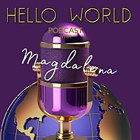 Hello World-Podcasting with Magdalena