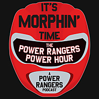 It's Morphin' Time: The Power Rangers Power Hour: A Power Rangers Podcast