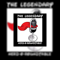 The Legendary Nerd-O-Roundtable!