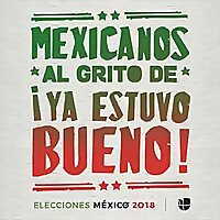 Mexicanos al grito de &iexcl;ya estuvo bueno!