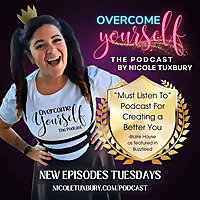 Overcome Yourself The Podcast With Nicole Tuxbury