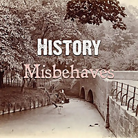 History is about to misbehave