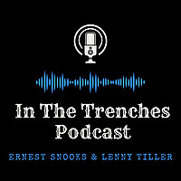 In the Trenches Podcast With Ernest Snooks