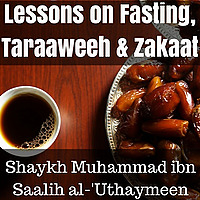 Lessons on Fasting, Taraaweeh & Zakaat
